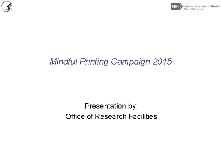 Mindful Printing Campaign 2015 Presentation by: Office of Research Facilities 