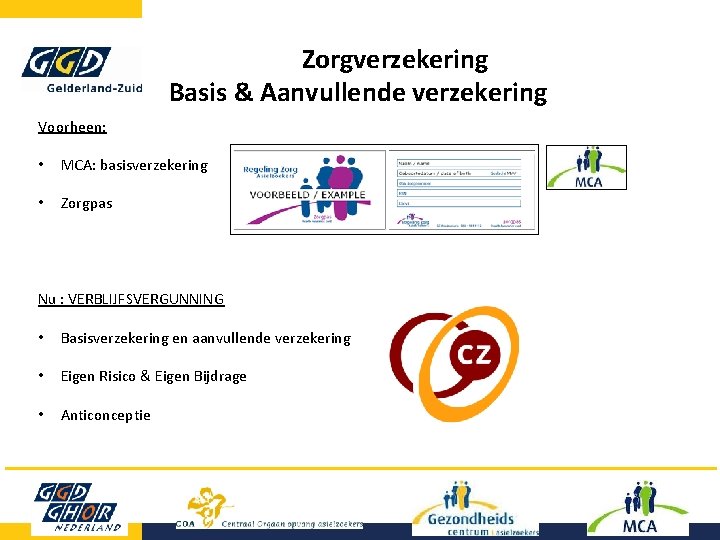 Zorgverzekering Basis & Aanvullende verzekering Voorheen: • MCA: basisverzekering • Zorgpas Nu : VERBLIJFSVERGUNNING