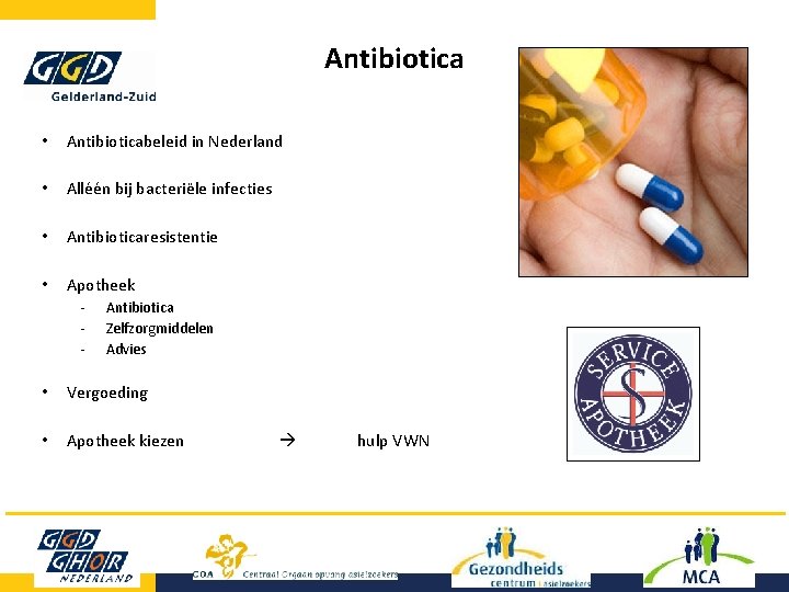 Antibiotica • Antibioticabeleid in Nederland • Alléén bij bacteriële infecties • Antibioticaresistentie • Apotheek