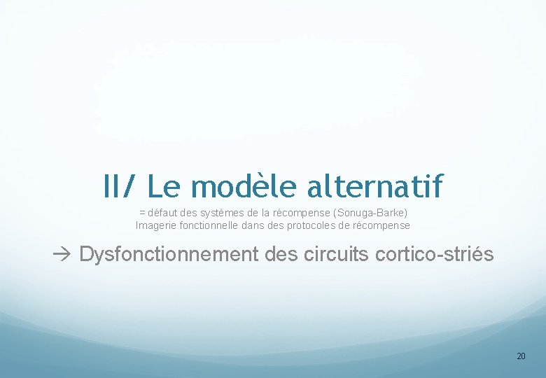 II/ Le modèle alternatif = défaut des systèmes de la récompense (Sonuga-Barke) Imagerie fonctionnelle