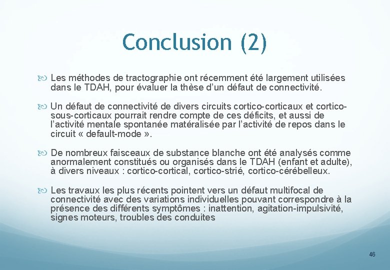 Conclusion (2) Les méthodes de tractographie ont récemment été largement utilisées dans le TDAH,