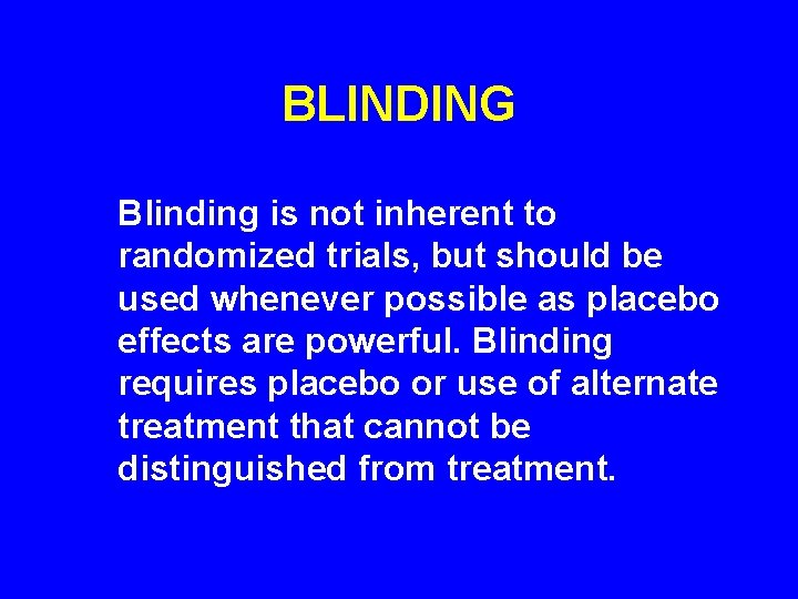BLINDING Blinding is not inherent to randomized trials, but should be used whenever possible