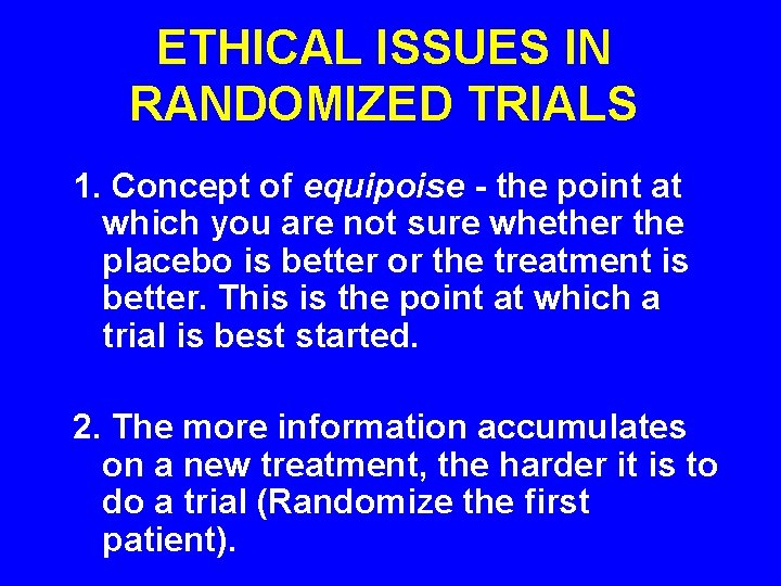 ETHICAL ISSUES IN RANDOMIZED TRIALS 1. Concept of equipoise - the point at which