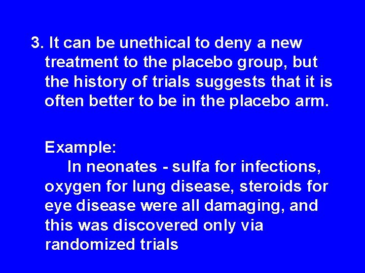 3. It can be unethical to deny a new treatment to the placebo group,