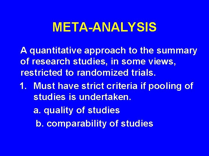 META-ANALYSIS A quantitative approach to the summary of research studies, in some views, restricted