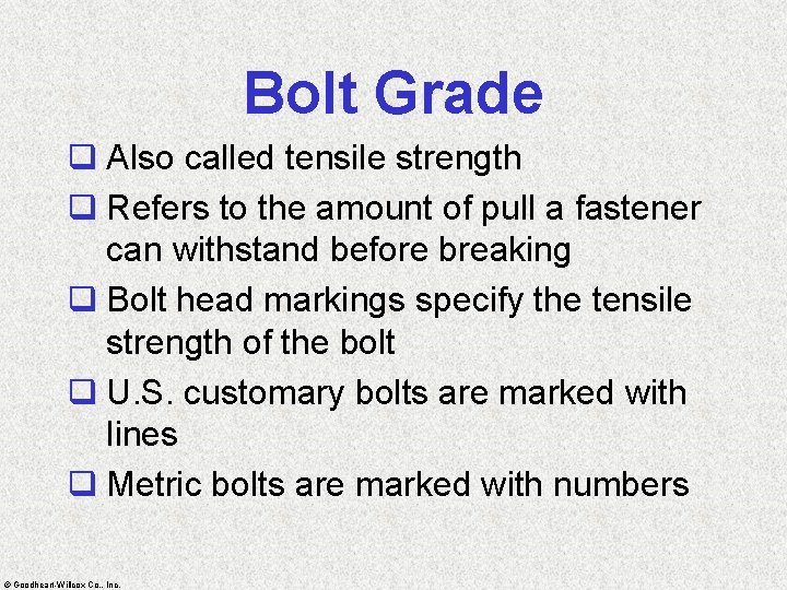 Bolt Grade q Also called tensile strength q Refers to the amount of pull