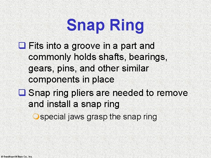 Snap Ring q Fits into a groove in a part and commonly holds shafts,