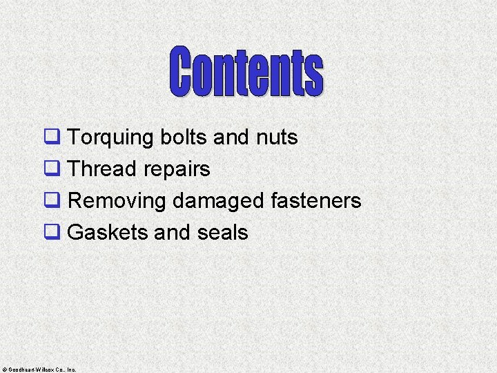 q Torquing bolts and nuts q Thread repairs q Removing damaged fasteners q Gaskets