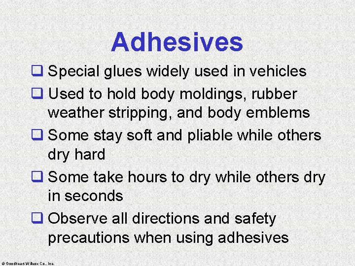 Adhesives q Special glues widely used in vehicles q Used to hold body moldings,