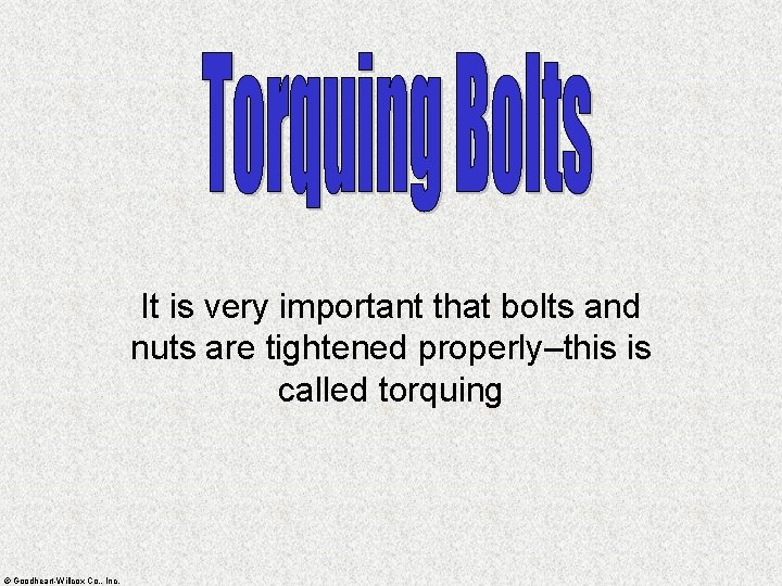 It is very important that bolts and nuts are tightened properly–this is called torquing