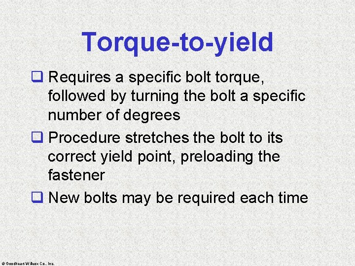 Torque-to-yield q Requires a specific bolt torque, followed by turning the bolt a specific
