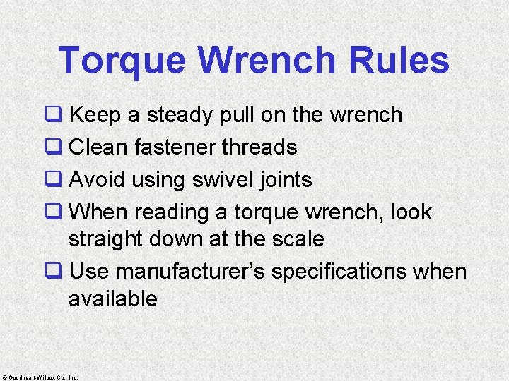 Torque Wrench Rules q Keep a steady pull on the wrench q Clean fastener