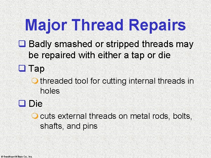 Major Thread Repairs q Badly smashed or stripped threads may be repaired with either