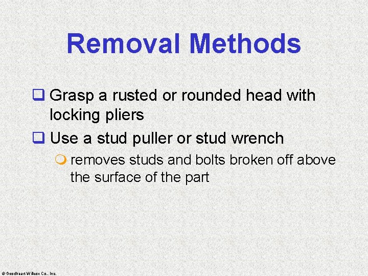 Removal Methods q Grasp a rusted or rounded head with locking pliers q Use