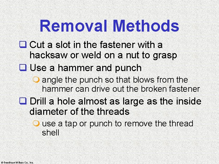 Removal Methods q Cut a slot in the fastener with a hacksaw or weld