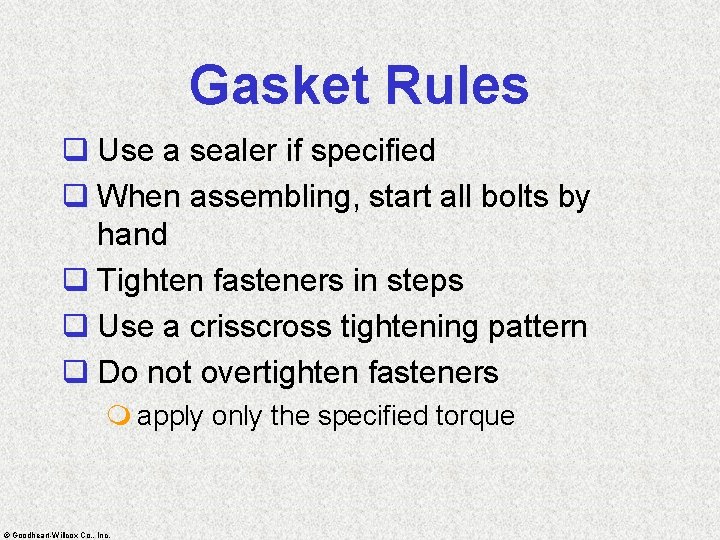 Gasket Rules q Use a sealer if specified q When assembling, start all bolts