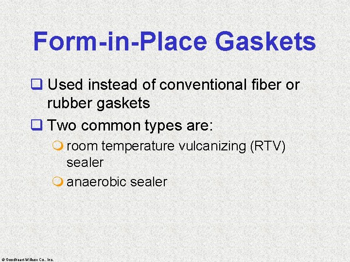 Form-in-Place Gaskets q Used instead of conventional fiber or rubber gaskets q Two common