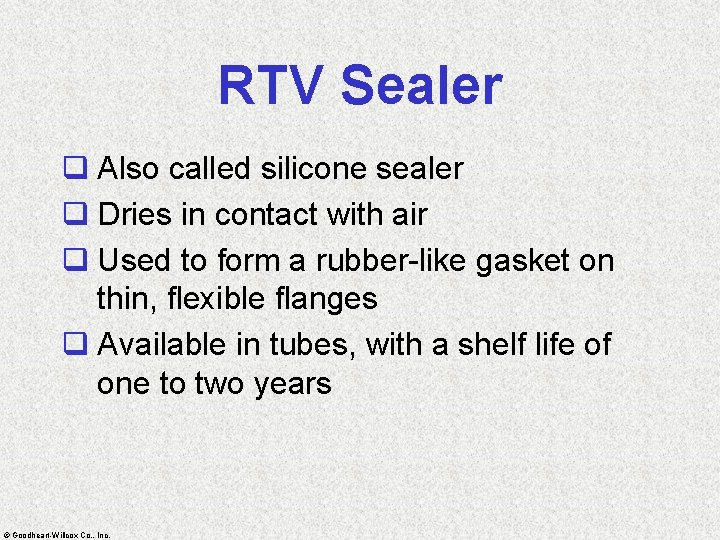 RTV Sealer q Also called silicone sealer q Dries in contact with air q