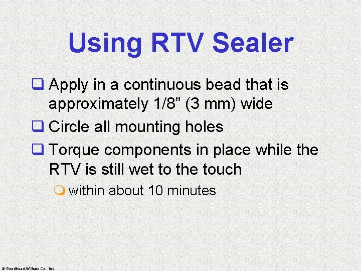 Using RTV Sealer q Apply in a continuous bead that is approximately 1/8” (3