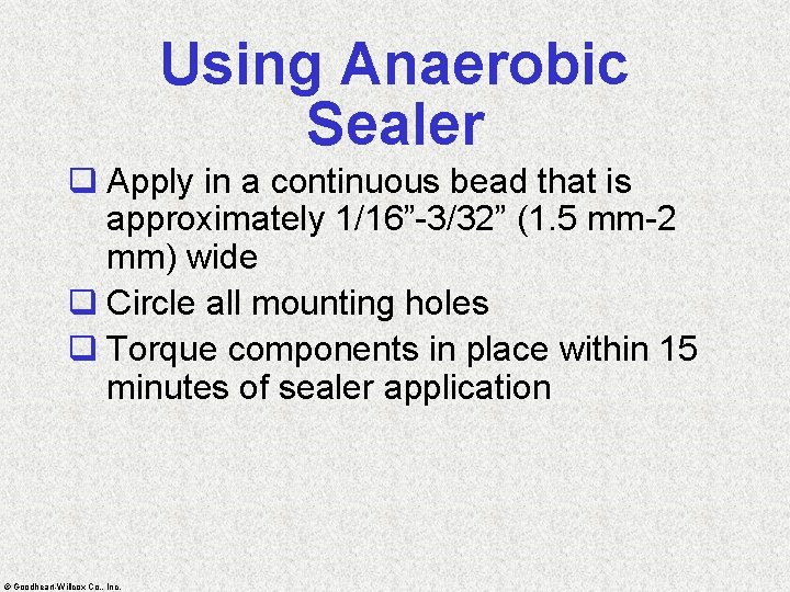 Using Anaerobic Sealer q Apply in a continuous bead that is approximately 1/16”-3/32” (1.