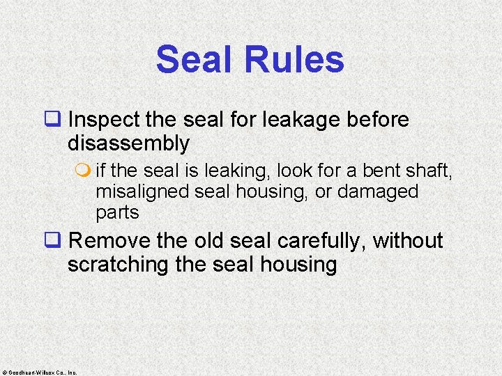 Seal Rules q Inspect the seal for leakage before disassembly m if the seal