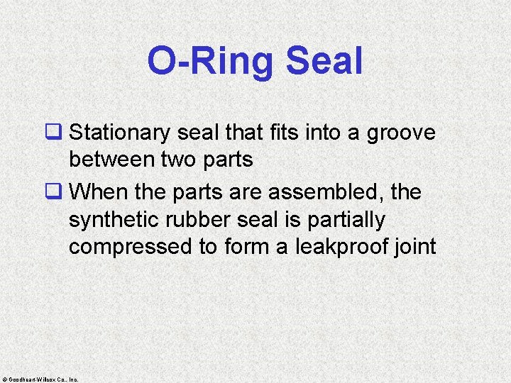 O-Ring Seal q Stationary seal that fits into a groove between two parts q