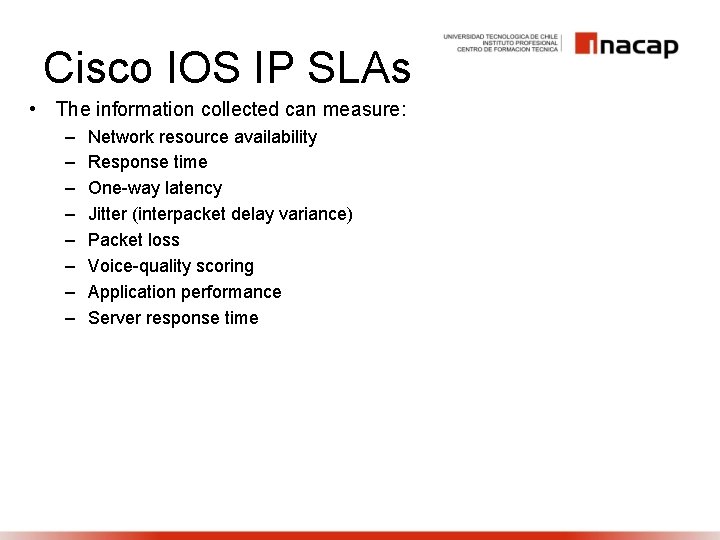 Cisco IOS IP SLAs • The information collected can measure: – – – –