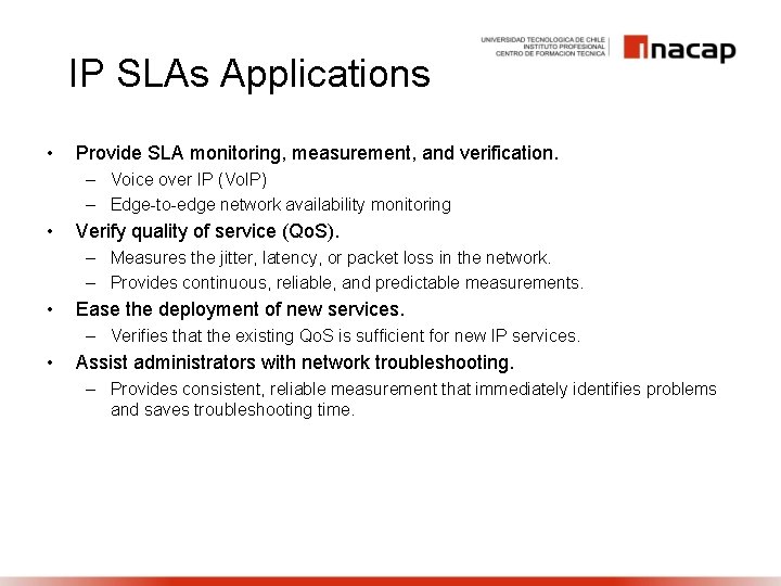 IP SLAs Applications • Provide SLA monitoring, measurement, and verification. – Voice over IP