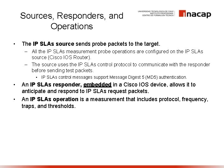 Sources, Responders, and Operations • The IP SLAs source sends probe packets to the