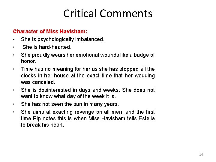 Critical Comments Character of Miss Havisham: • She is psychologically imbalanced. • She is