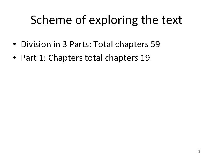 Scheme of exploring the text • Division in 3 Parts: Total chapters 59 •