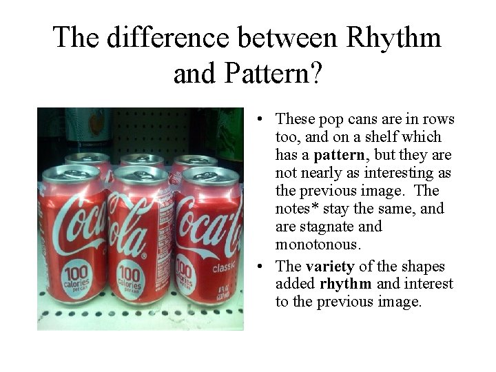 The difference between Rhythm and Pattern? • These pop cans are in rows too,