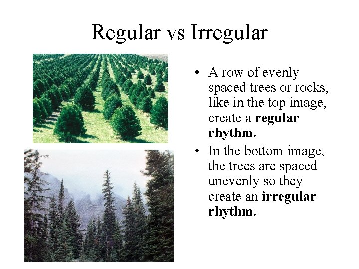 Regular vs Irregular • A row of evenly spaced trees or rocks, like in