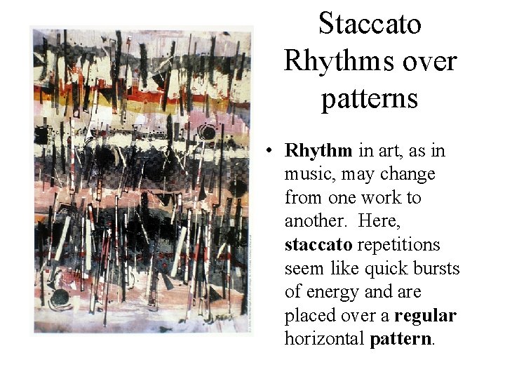 Staccato Rhythms over patterns • Rhythm in art, as in music, may change from