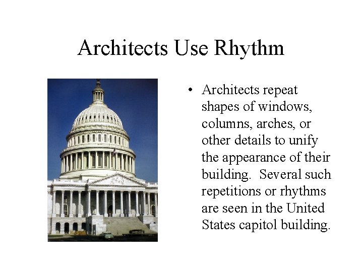 Architects Use Rhythm • Architects repeat shapes of windows, columns, arches, or other details