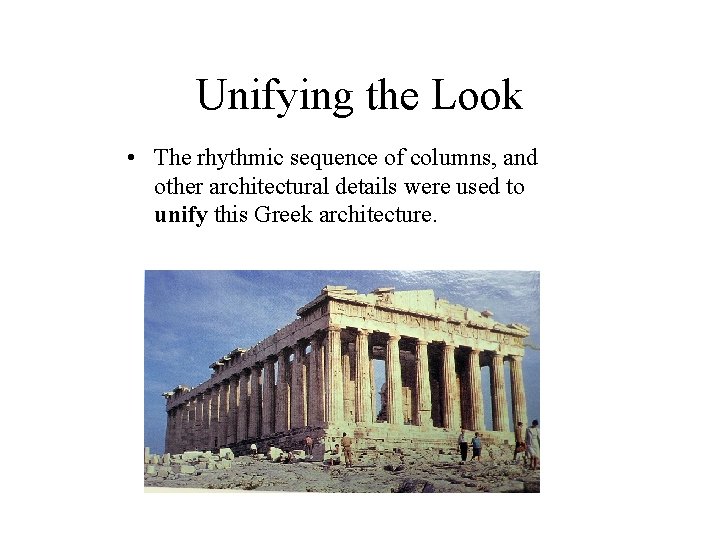 Unifying the Look • The rhythmic sequence of columns, and other architectural details were