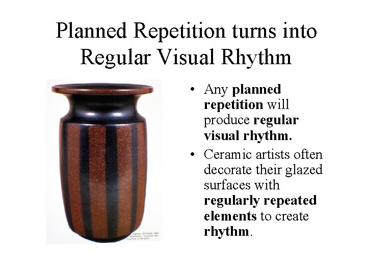 Planned Repetition turns into Regular Visual Rhythm • Any planned repetition will produce regular