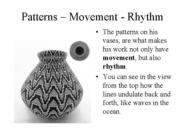 Patterns – Movement - Rhythm • The patterns on his vases, are what makes