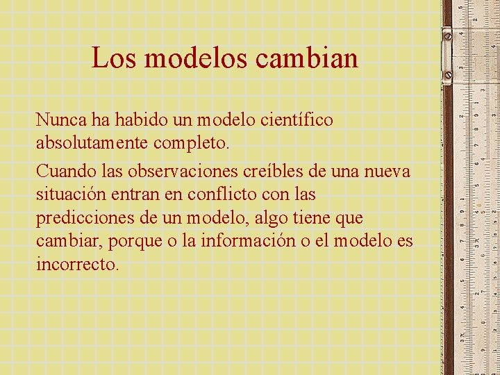Los modelos cambian Nunca ha habido un modelo científico absolutamente completo. Cuando las observaciones Los modelos cambian Nunca ha habido un modelo científico absolutamente completo. Cuando las observaciones