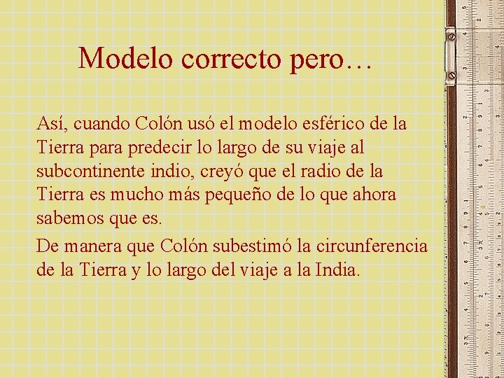 Modelo correcto pero… Así, cuando Colón usó el modelo esférico de la Tierra para Modelo correcto pero… Así, cuando Colón usó el modelo esférico de la Tierra para