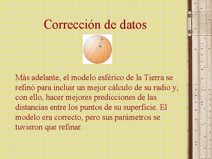 Corrección de datos Más adelante, el modelo esférico de la Tierra se refinó para Corrección de datos Más adelante, el modelo esférico de la Tierra se refinó para