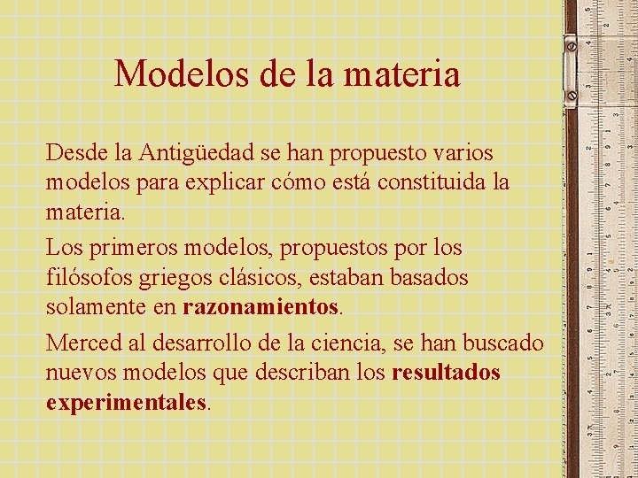 Modelos de la materia Desde la Antigüedad se han propuesto varios modelos para explicar Modelos de la materia Desde la Antigüedad se han propuesto varios modelos para explicar