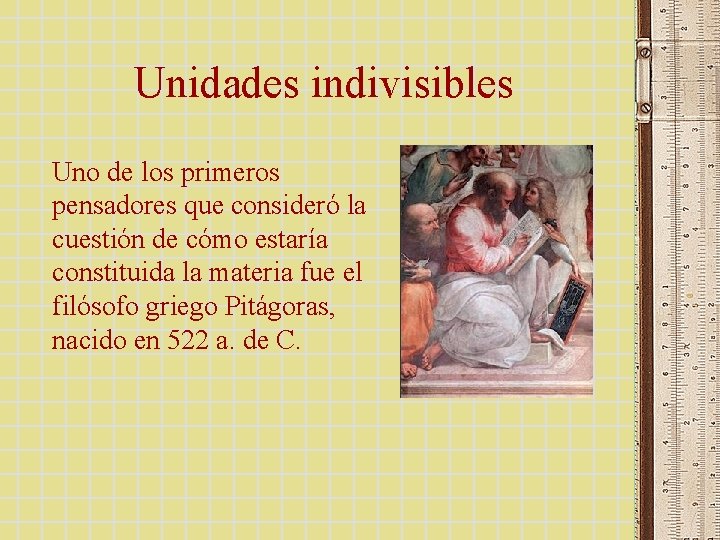 Unidades indivisibles Uno de los primeros pensadores que consideró la cuestión de cómo estaría Unidades indivisibles Uno de los primeros pensadores que consideró la cuestión de cómo estaría