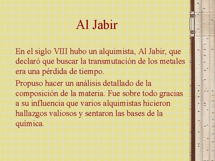 Al Jabir En el siglo VIII hubo un alquimista, Al Jabir, que declaró que Al Jabir En el siglo VIII hubo un alquimista, Al Jabir, que declaró que
