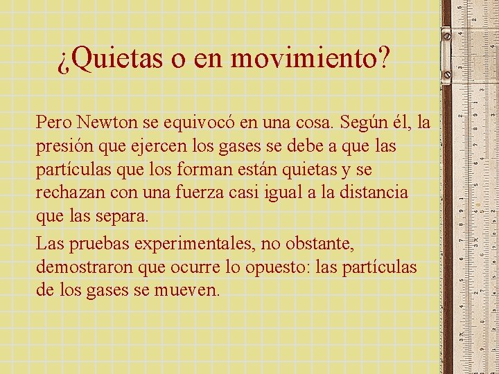 ¿Quietas o en movimiento? Pero Newton se equivocó en una cosa. Según él, la ¿Quietas o en movimiento? Pero Newton se equivocó en una cosa. Según él, la