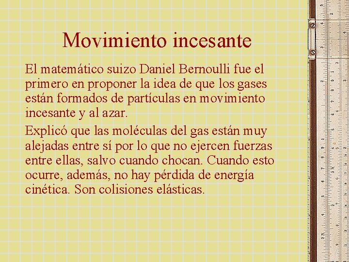 Movimiento incesante El matemático suizo Daniel Bernoulli fue el primero en proponer la idea Movimiento incesante El matemático suizo Daniel Bernoulli fue el primero en proponer la idea