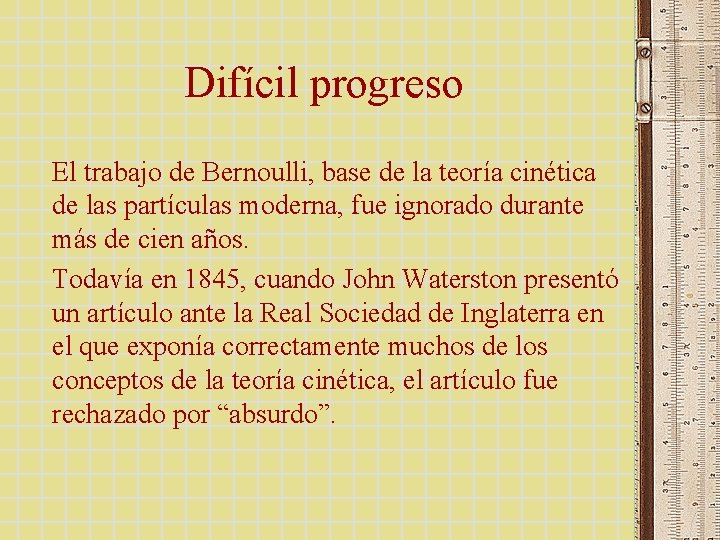 Difícil progreso El trabajo de Bernoulli, base de la teoría cinética de las partículas Difícil progreso El trabajo de Bernoulli, base de la teoría cinética de las partículas