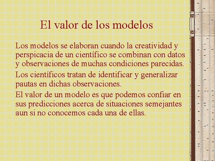 El valor de los modelos Los modelos se elaboran cuando la creatividad y perspicacia El valor de los modelos Los modelos se elaboran cuando la creatividad y perspicacia