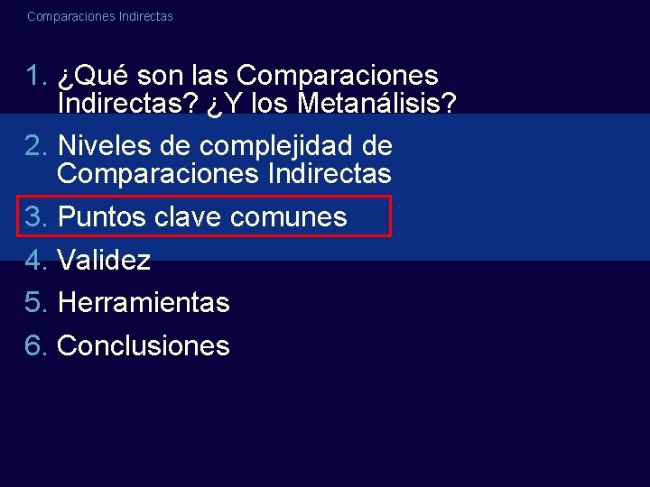 Comparaciones Indirectas 1. ¿Qué son las Comparaciones Indirectas? ¿Y los Metanálisis? 2. Niveles de Comparaciones Indirectas 1. ¿Qué son las Comparaciones Indirectas? ¿Y los Metanálisis? 2. Niveles de