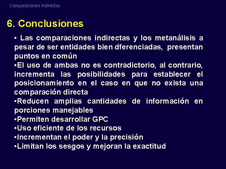 Comparaciones Indirectas 6. Conclusiones • Las comparaciones indirectas y los metanálisis a pesar de Comparaciones Indirectas 6. Conclusiones • Las comparaciones indirectas y los metanálisis a pesar de